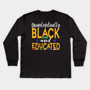 Unapologetically Black And Educated, Black Queen, Black Woman, African American, Black Lives Matter, Black History Kids Long Sleeve T-Shirt